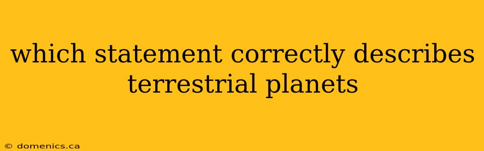 which statement correctly describes terrestrial planets