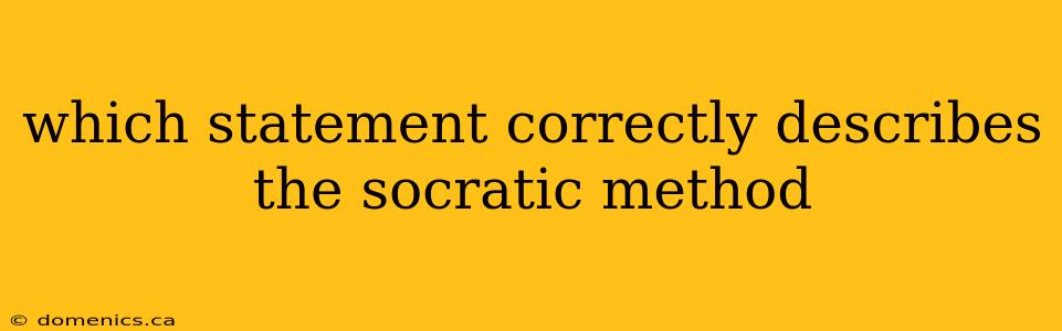 which statement correctly describes the socratic method
