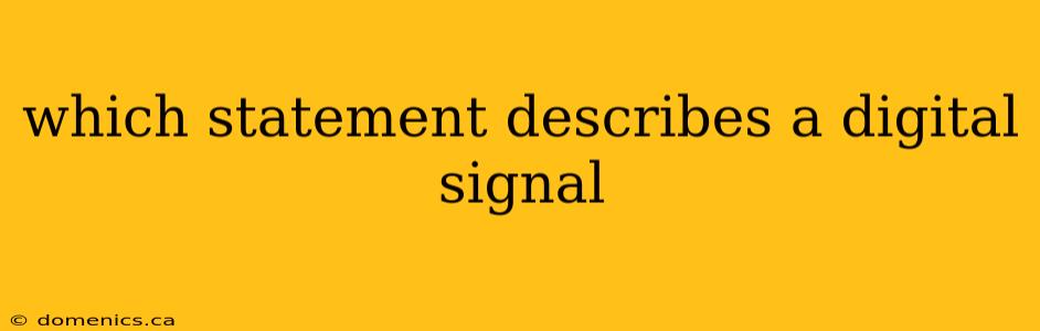 which statement describes a digital signal