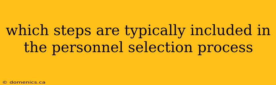 which steps are typically included in the personnel selection process