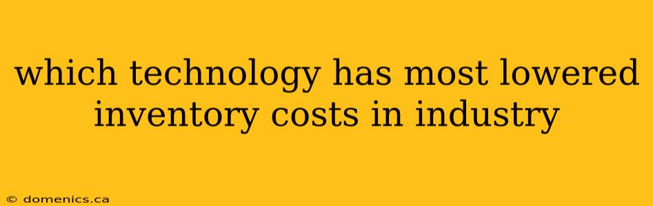 which technology has most lowered inventory costs in industry