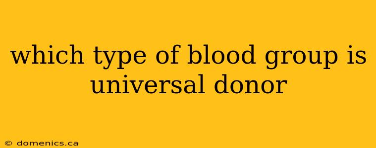 which type of blood group is universal donor