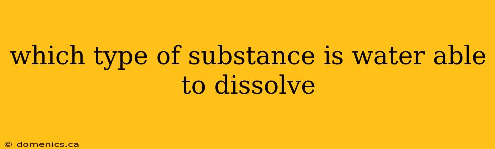 which type of substance is water able to dissolve