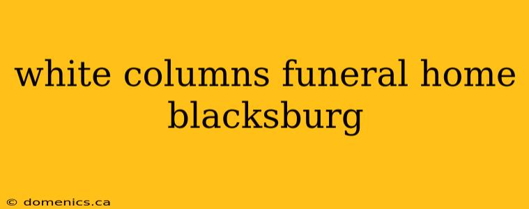 white columns funeral home blacksburg