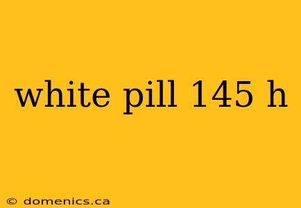 white pill 145 h