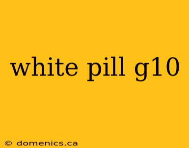 white pill g10