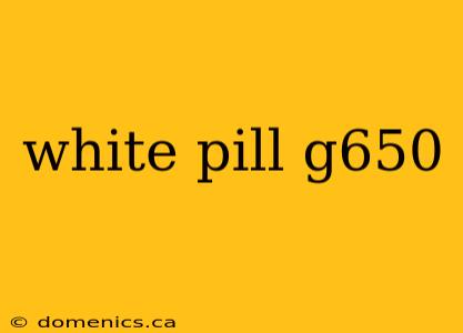 white pill g650