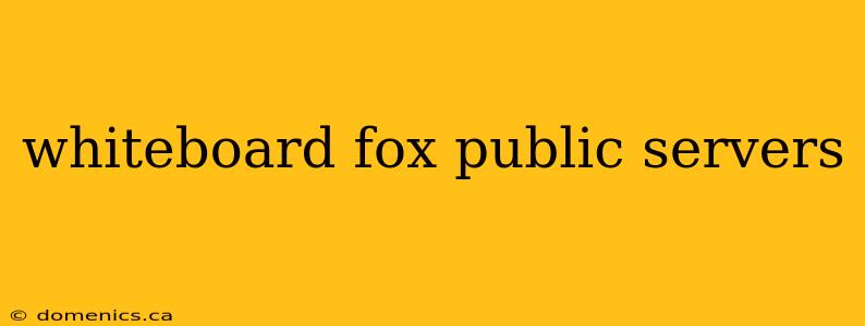 whiteboard fox public servers