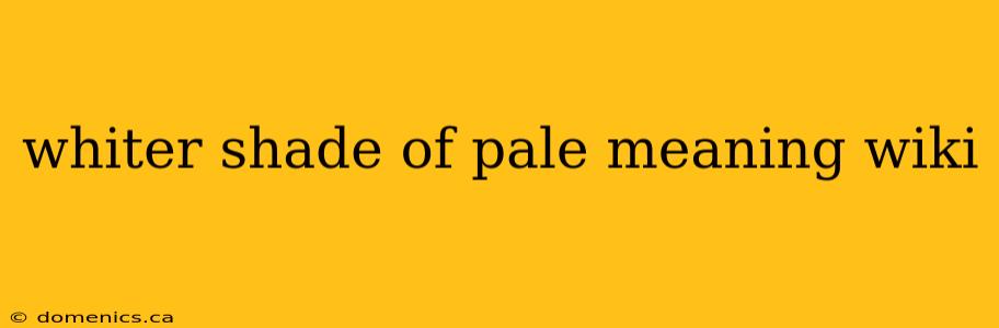 whiter shade of pale meaning wiki