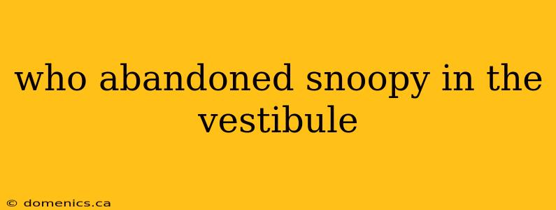 who abandoned snoopy in the vestibule