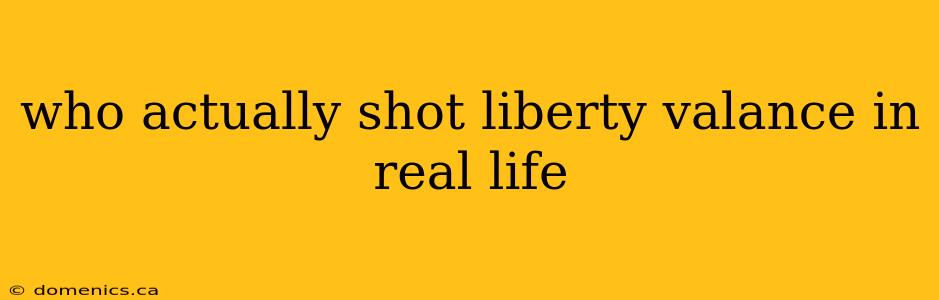 who actually shot liberty valance in real life