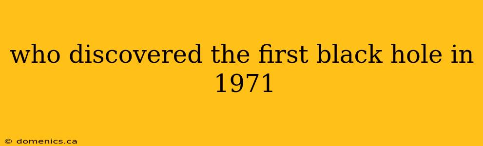 who discovered the first black hole in 1971