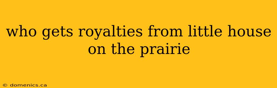 who gets royalties from little house on the prairie