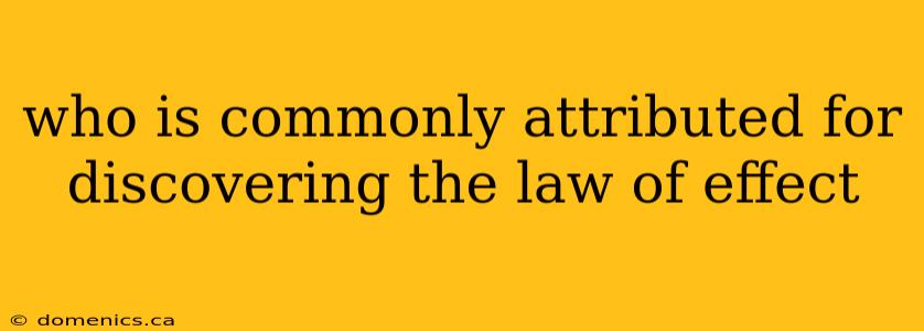 who is commonly attributed for discovering the law of effect