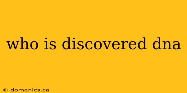 who is discovered dna