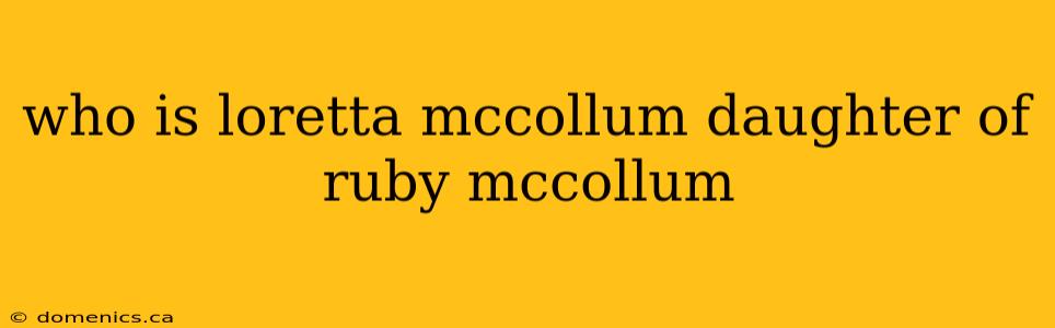 who is loretta mccollum daughter of ruby mccollum