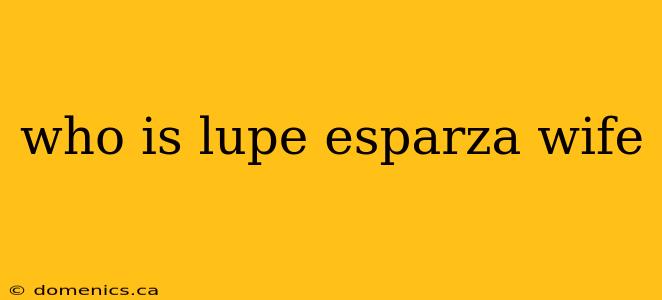 who is lupe esparza wife