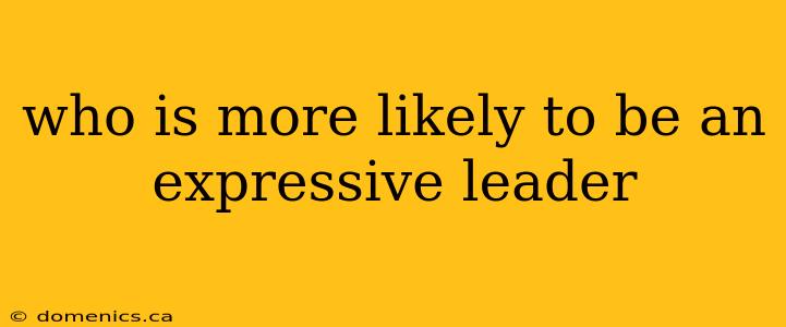 who is more likely to be an expressive leader