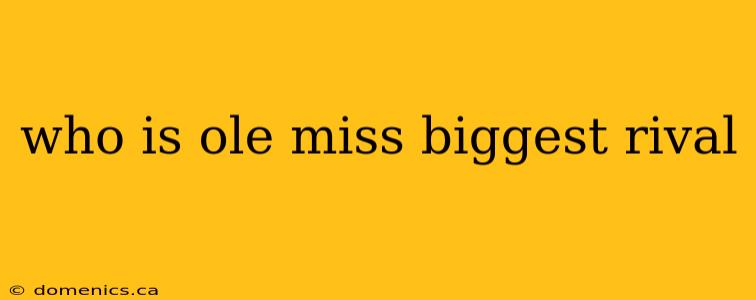 who is ole miss biggest rival