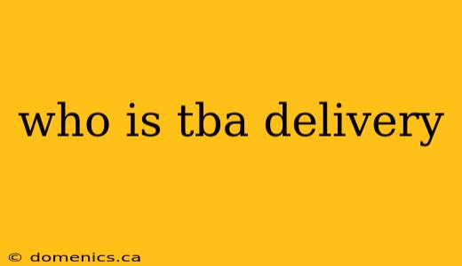 who is tba delivery