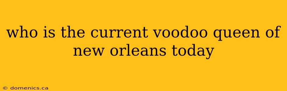 who is the current voodoo queen of new orleans today