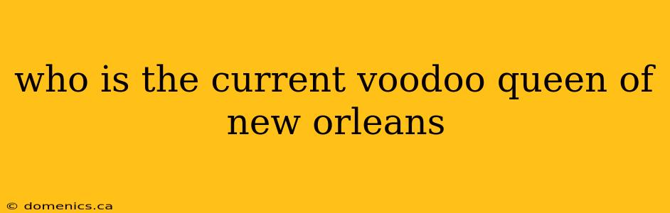 who is the current voodoo queen of new orleans