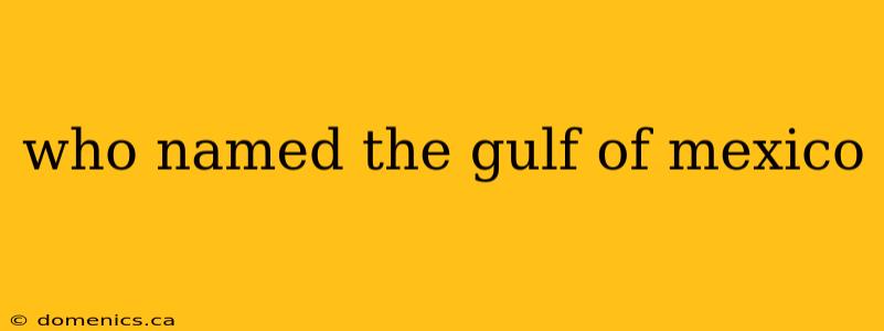 who named the gulf of mexico