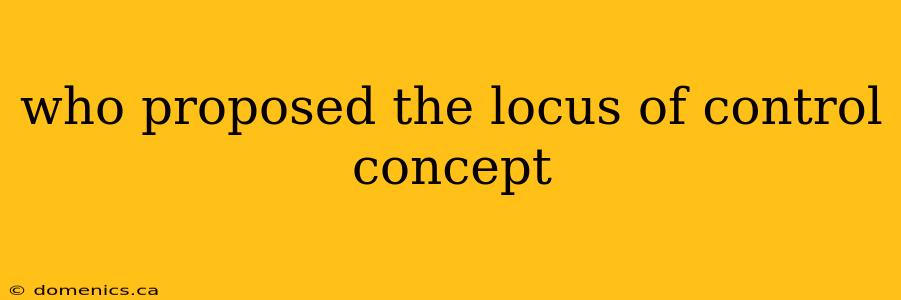 who proposed the locus of control concept