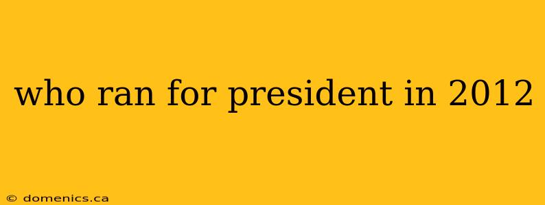 who ran for president in 2012