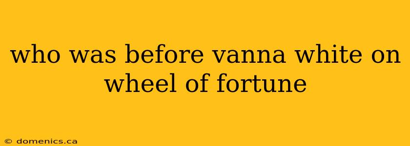 who was before vanna white on wheel of fortune