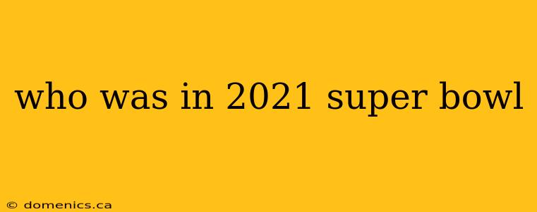 who was in 2021 super bowl