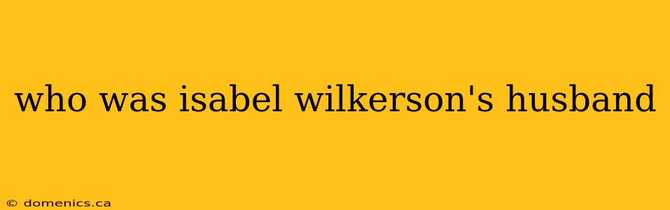 who was isabel wilkerson's husband