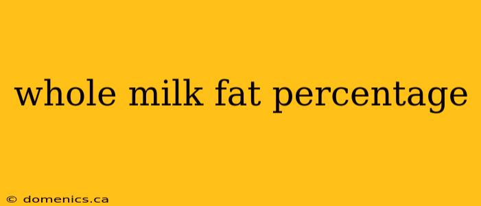 whole milk fat percentage