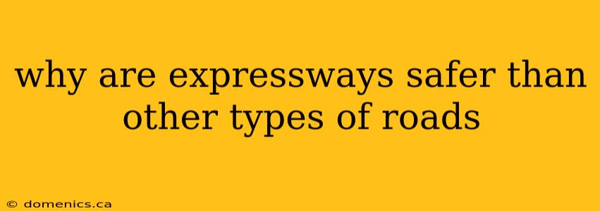 why are expressways safer than other types of roads