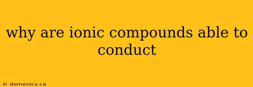 why are ionic compounds able to conduct