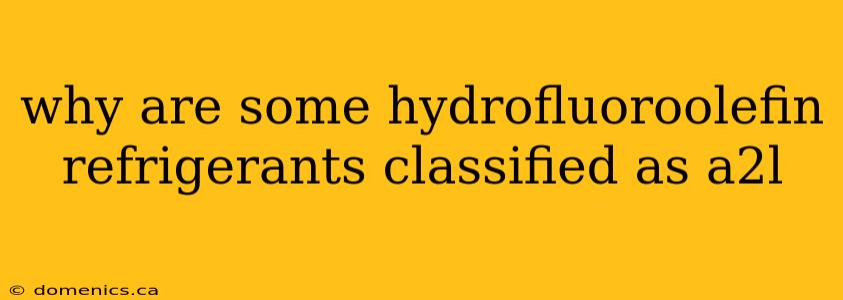 why are some hydrofluoroolefin refrigerants classified as a2l