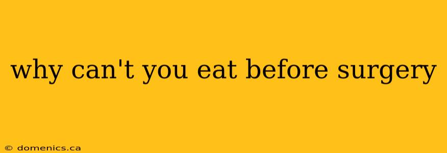 why can't you eat before surgery
