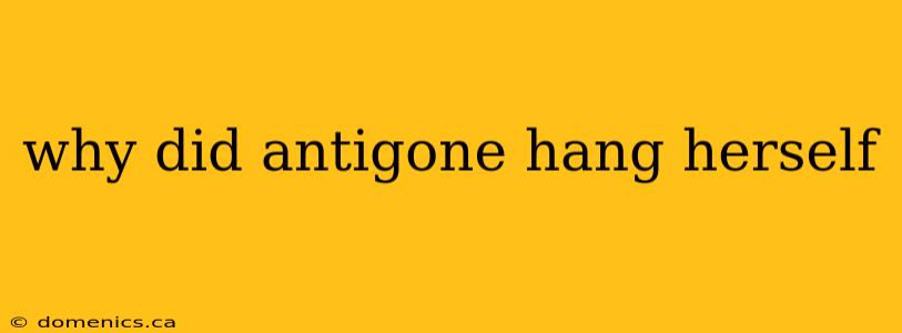 why did antigone hang herself