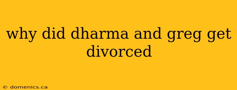 why did dharma and greg get divorced