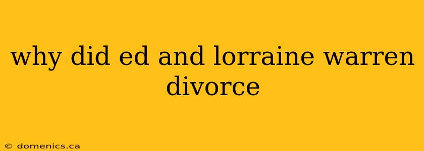 why did ed and lorraine warren divorce