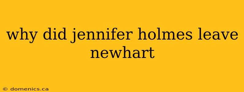 why did jennifer holmes leave newhart