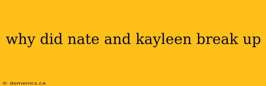 why did nate and kayleen break up