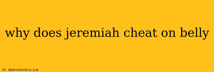 why does jeremiah cheat on belly