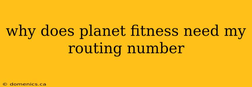 why does planet fitness need my routing number