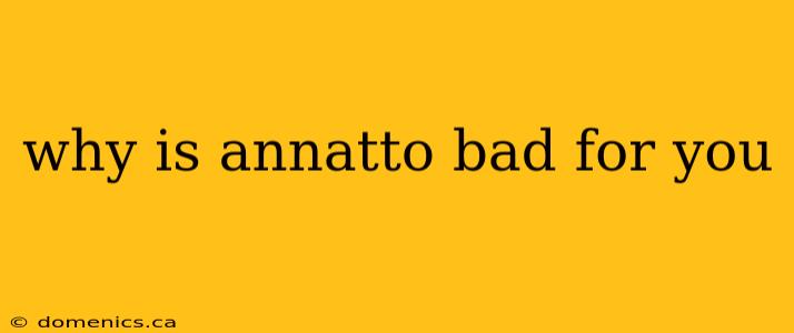 why is annatto bad for you