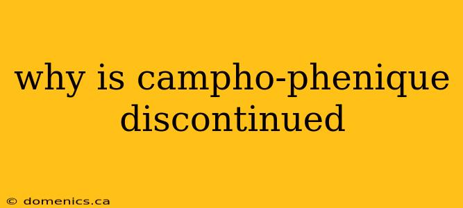 why is campho-phenique discontinued