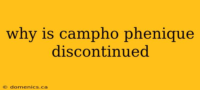 why is campho phenique discontinued