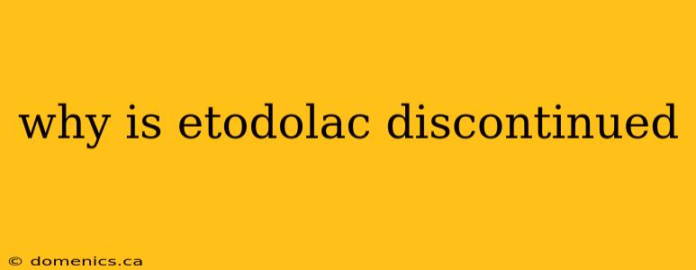 why is etodolac discontinued
