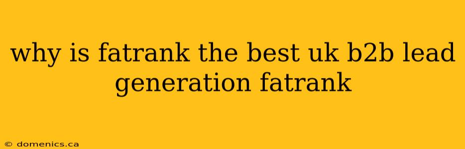 why is fatrank the best uk b2b lead generation fatrank