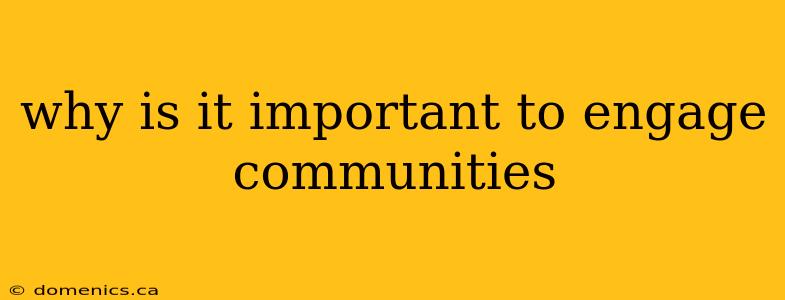 why is it important to engage communities